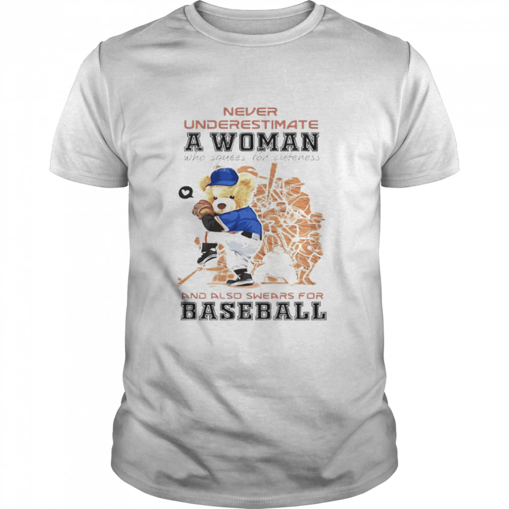 Teddy bear never underestimate a woman who squees for cuteness and also swears for baseball shirt