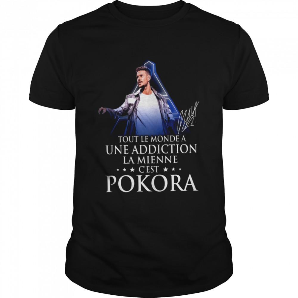 Tout Le Monde A Une Addiction La Mienne C’est Pokora Shirt