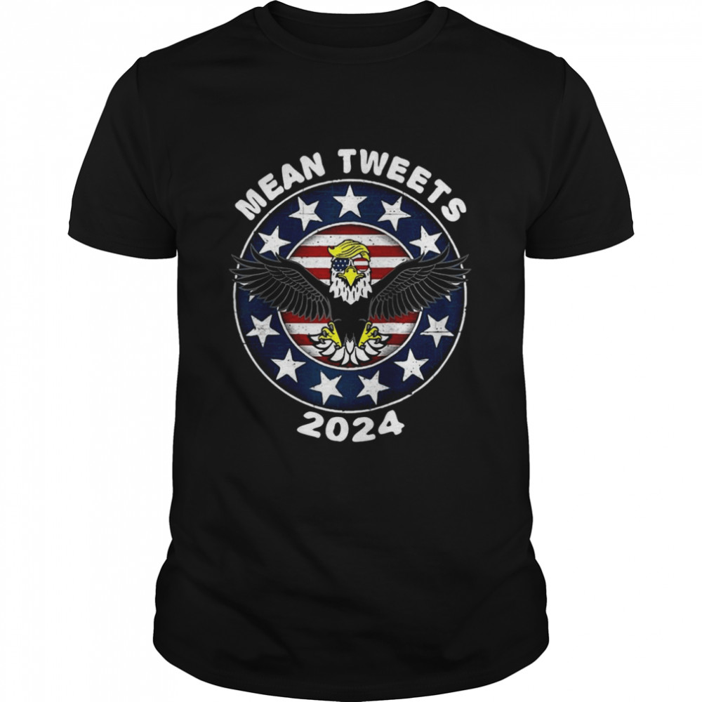 Trump Eagle Mean Tweets 2024 Vintage Shirt