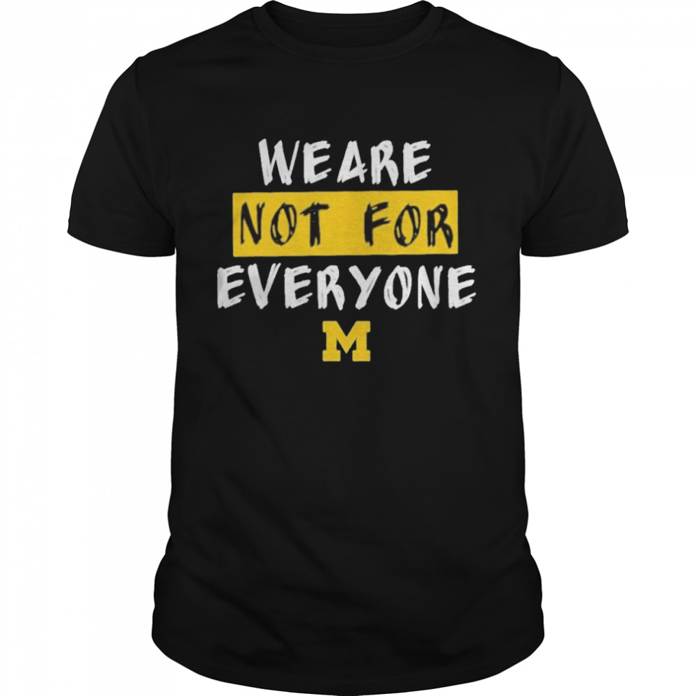 We are not for everyone Michigan basketball shirt