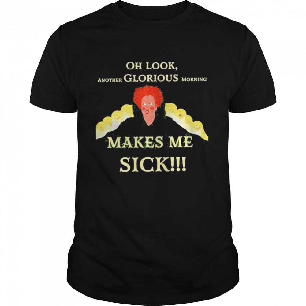 Winifred Sanderson Oh look another Glorious morning makes me sick shirt