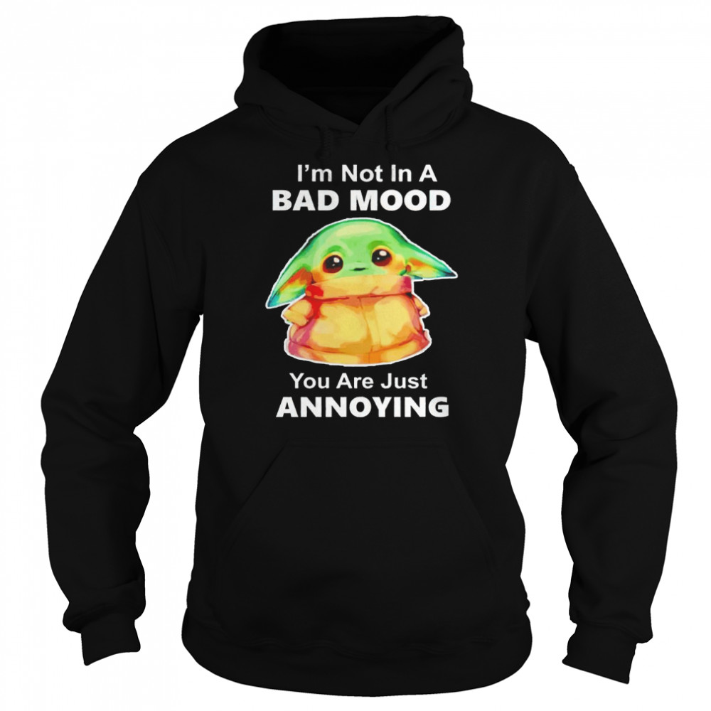Baby Yoda I’m not in a bad Moon you are just annoying nice shirt Unisex Hoodie