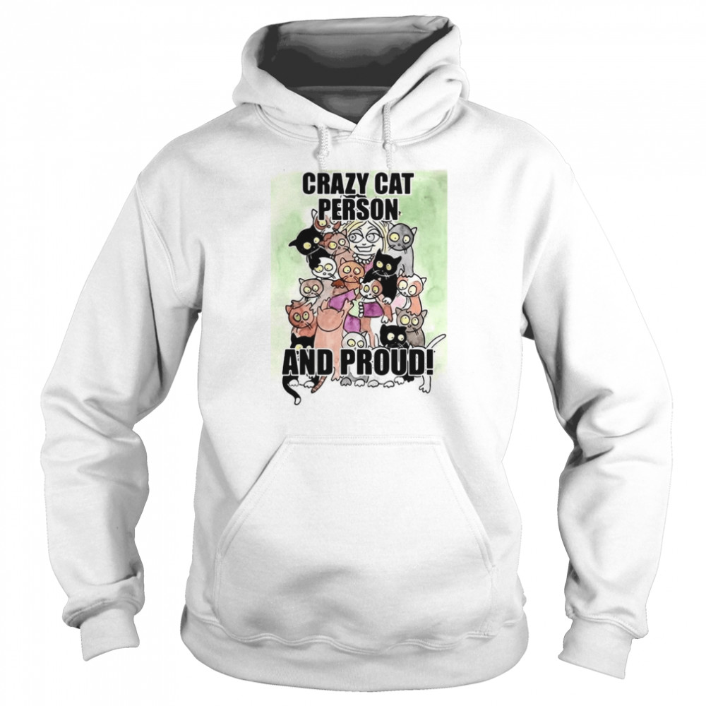 Cats Crazy Cat Person And Proud T-shirt Unisex Hoodie