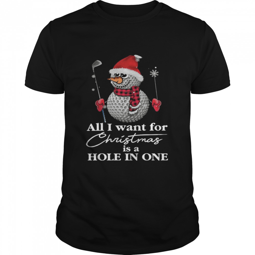 Golf snowman all i want for christmas is a hole in one shirt
