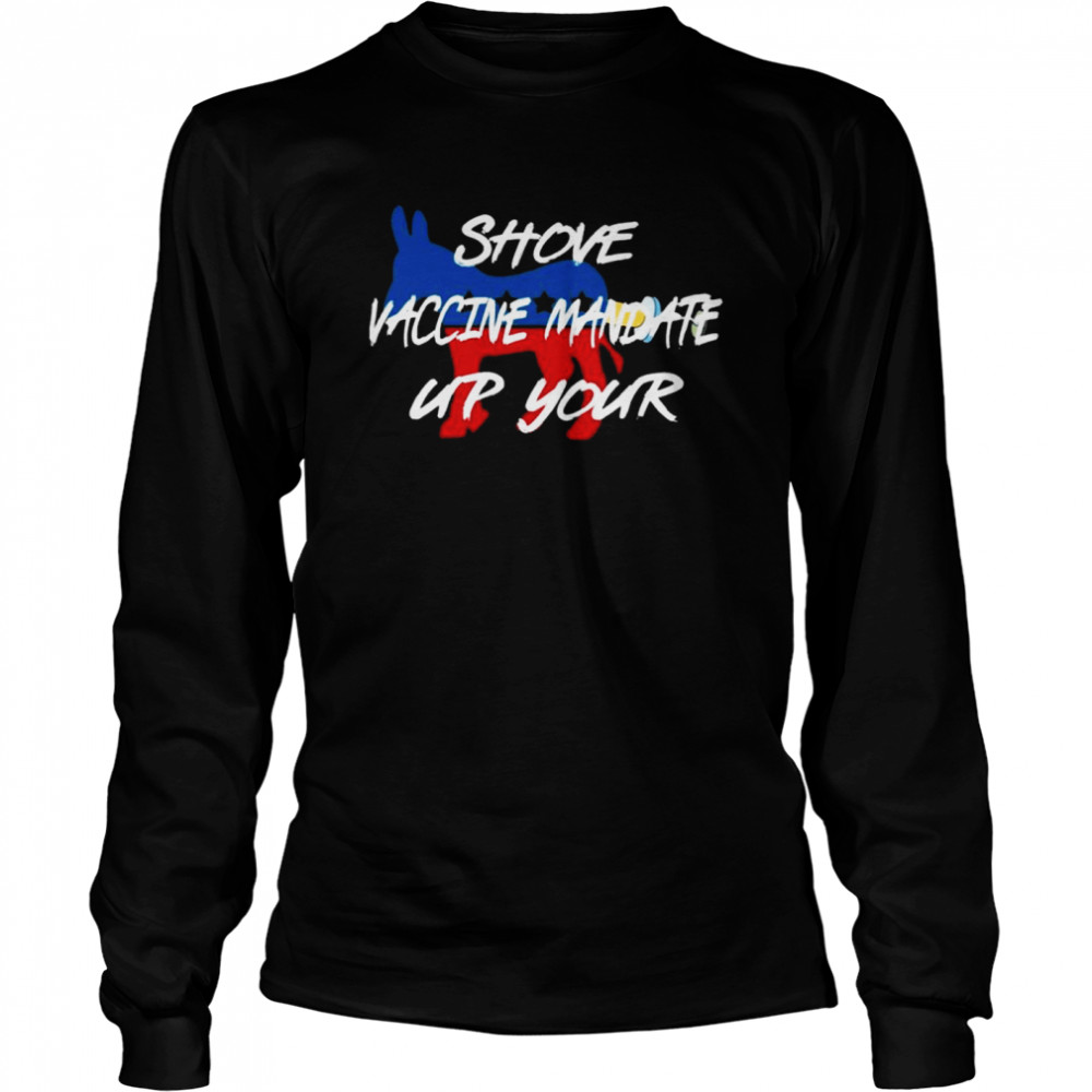 Awesome official Shove Vaccine Mandate Up Your Biden 2021  Long Sleeved T-shirt