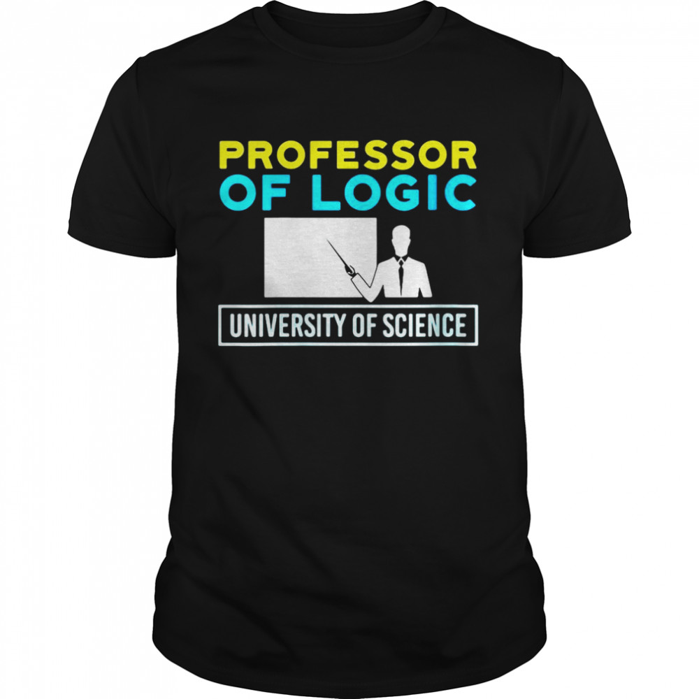 Professor Of Logic University Of Science T-shirt