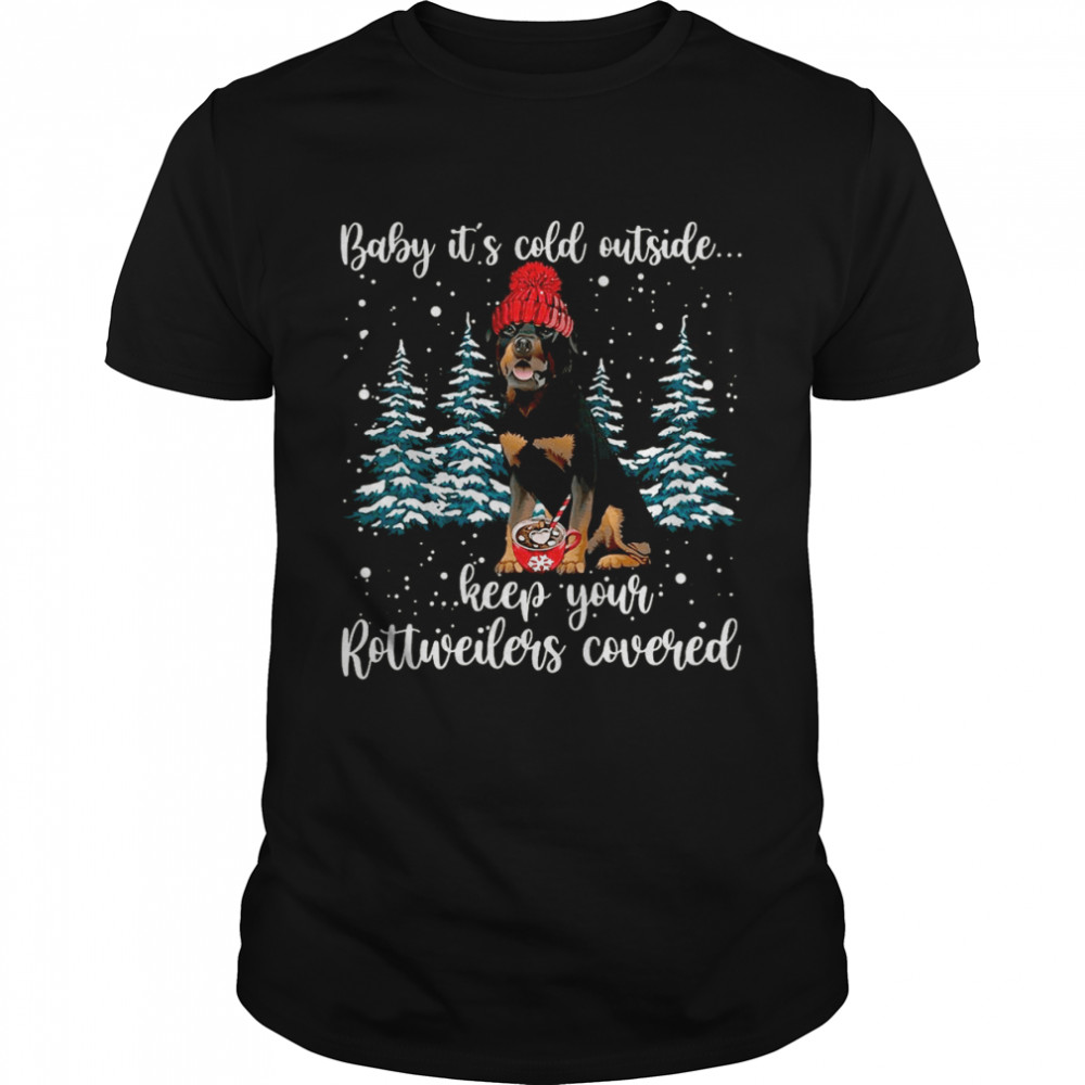Rottweiler Dog Baby It’s Cold Outside Keep Your Rottweilers Covered Christmas T-shirt