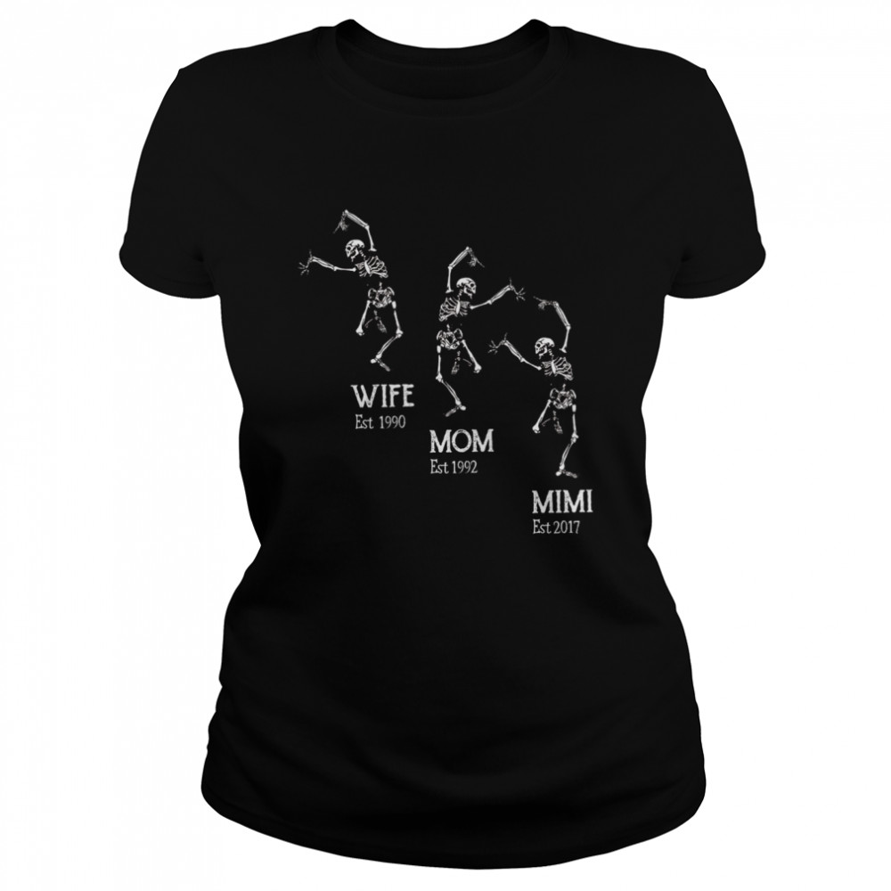 Skeleton Wife Est 1990 Mom Est 1992 Mimi Est 2017  Classic Women's T-shirt