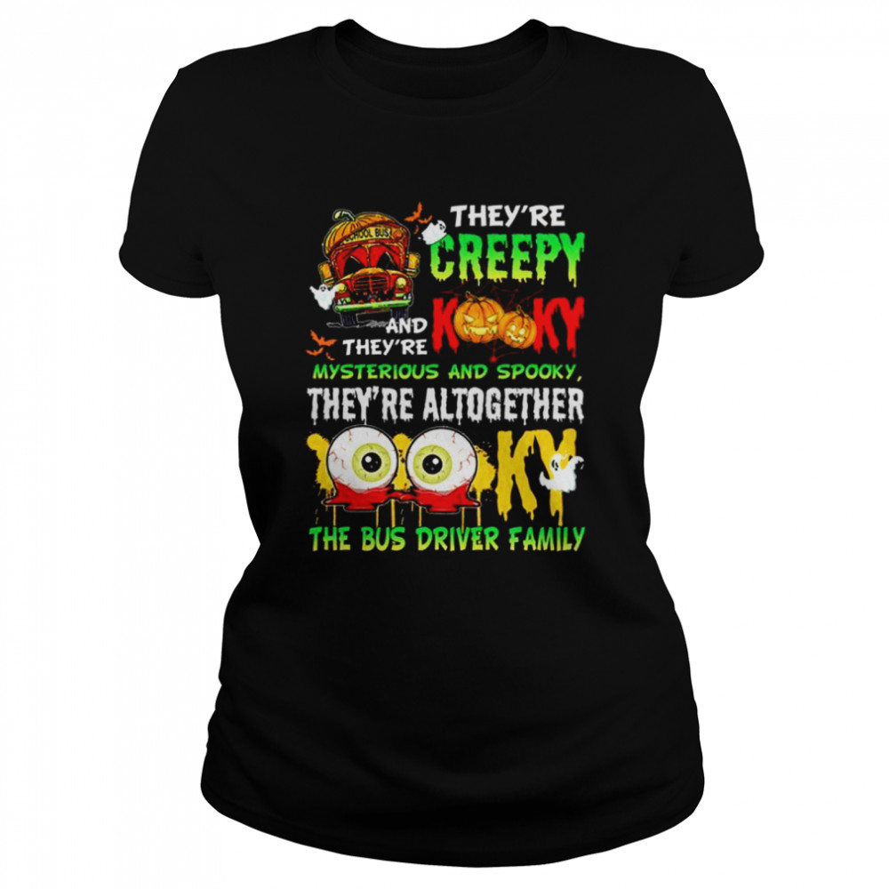 They’re creepy and they’re kooky mysterious and spooky they’re altogether shirt Classic Women's T-shirt