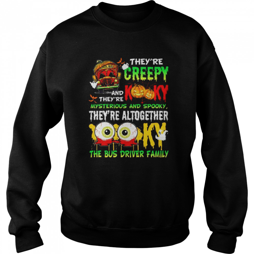 They’re creepy and they’re kooky mysterious and spooky they’re altogether shirt Unisex Sweatshirt