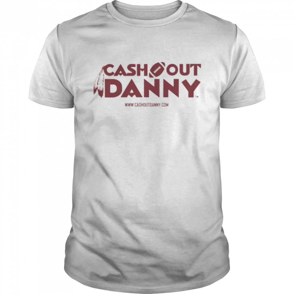 Cash out danny danny cashout merch shirt