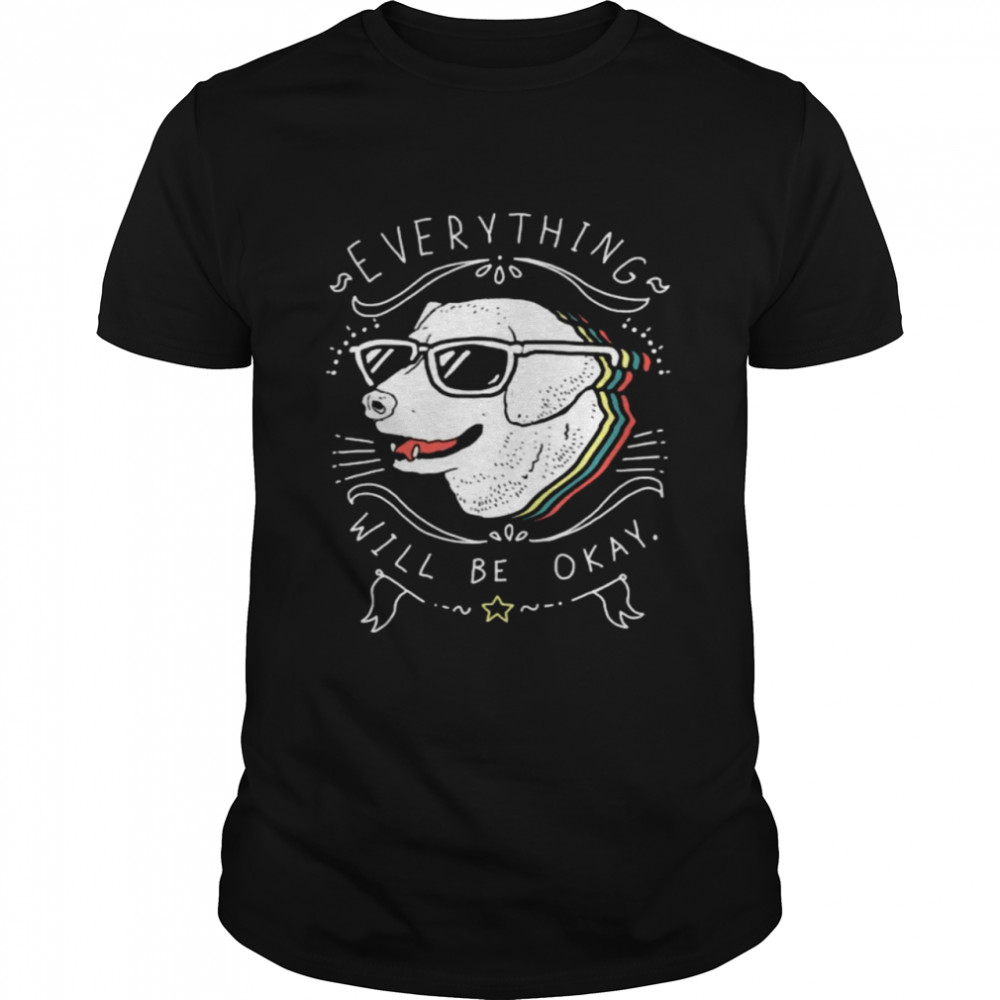 Dog everything will be okay T-Shirt