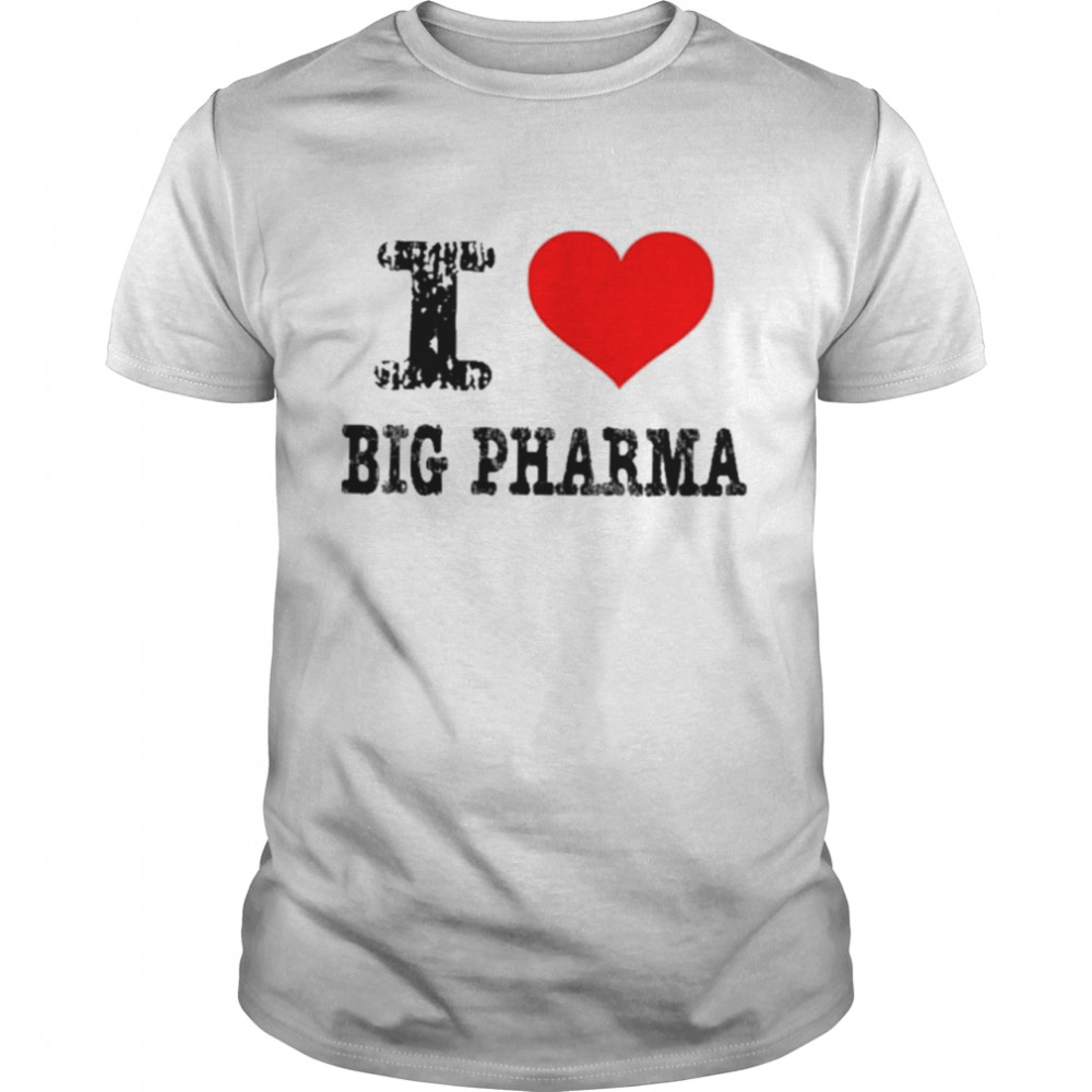 I love big pharma I heart big pharma shirt