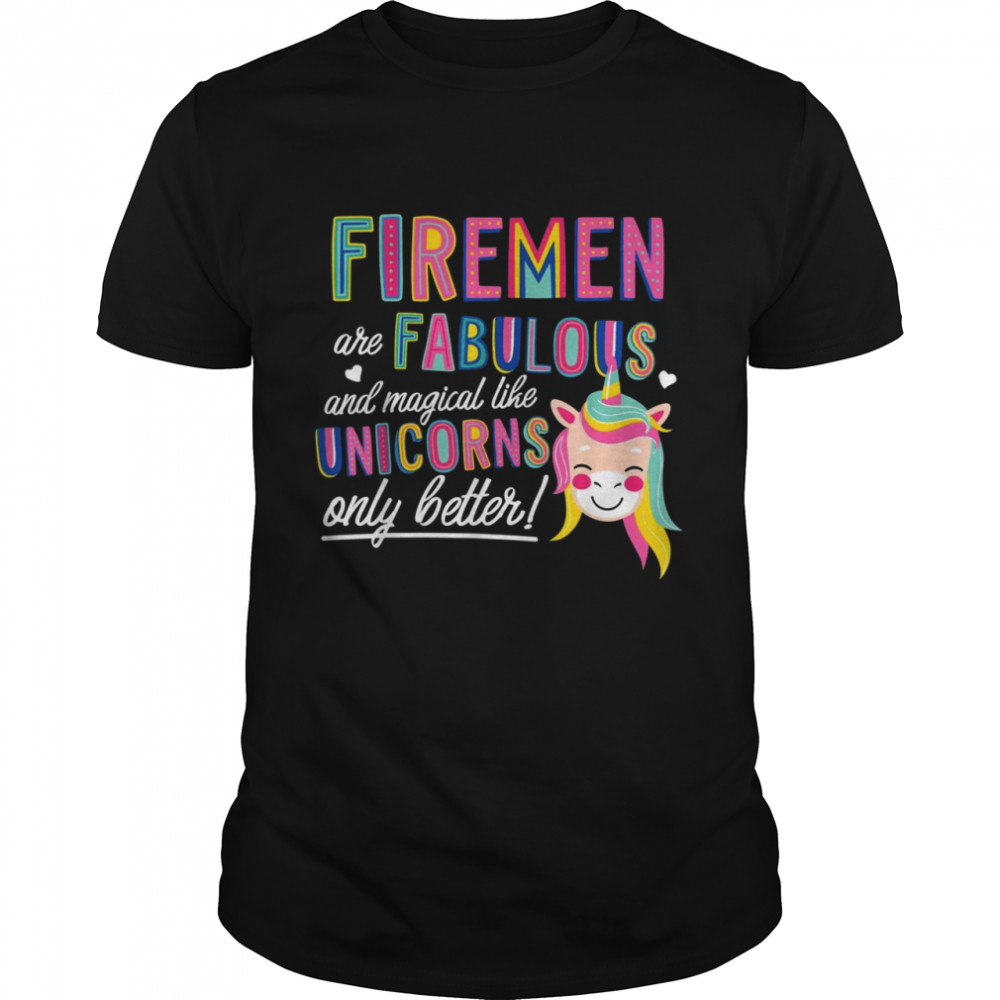 Firemen are like Unicorns Idea Shirt