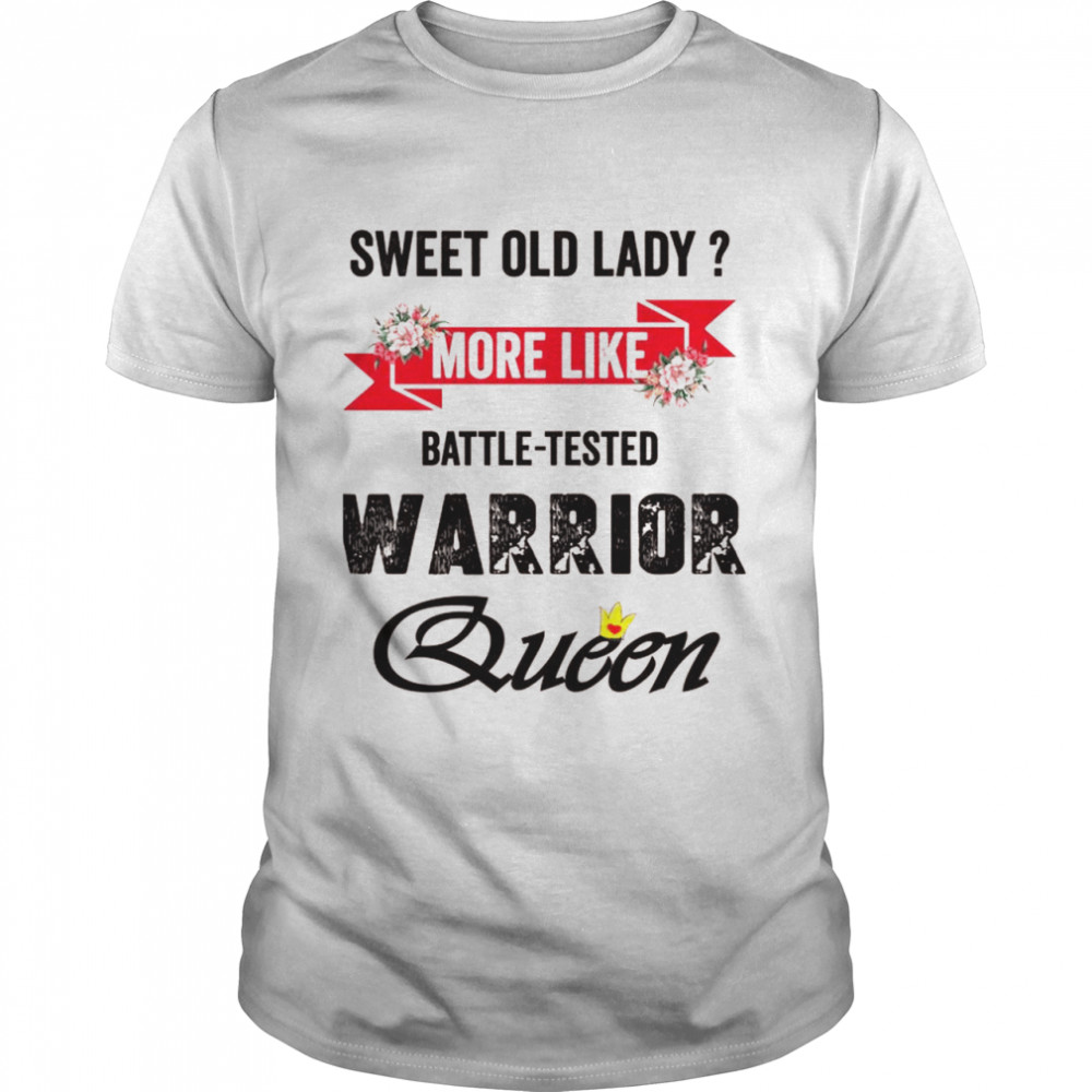 Floral Sweet Old Lady More Like BattleTested Warrior Queen Shirt