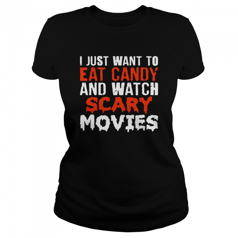 I just want to eat candy and watch scary movies Halloween T-shirt Classic Women's T-shirt