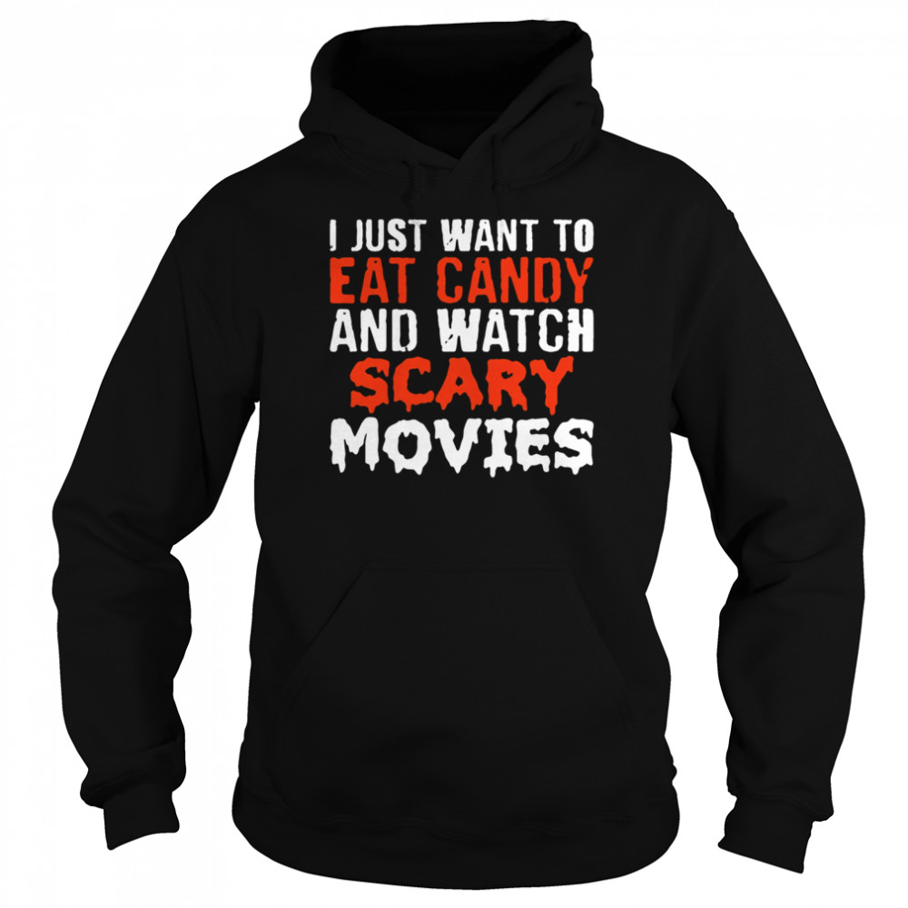 I just want to eat candy and watch scary movies Halloween T-shirt Unisex Hoodie