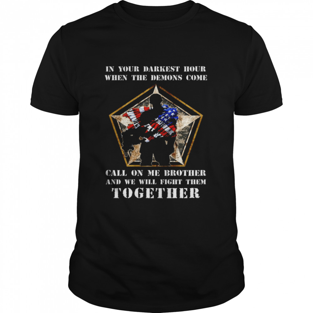 In your darkest hour when the demons come call on me brother and we will fight them together shirt