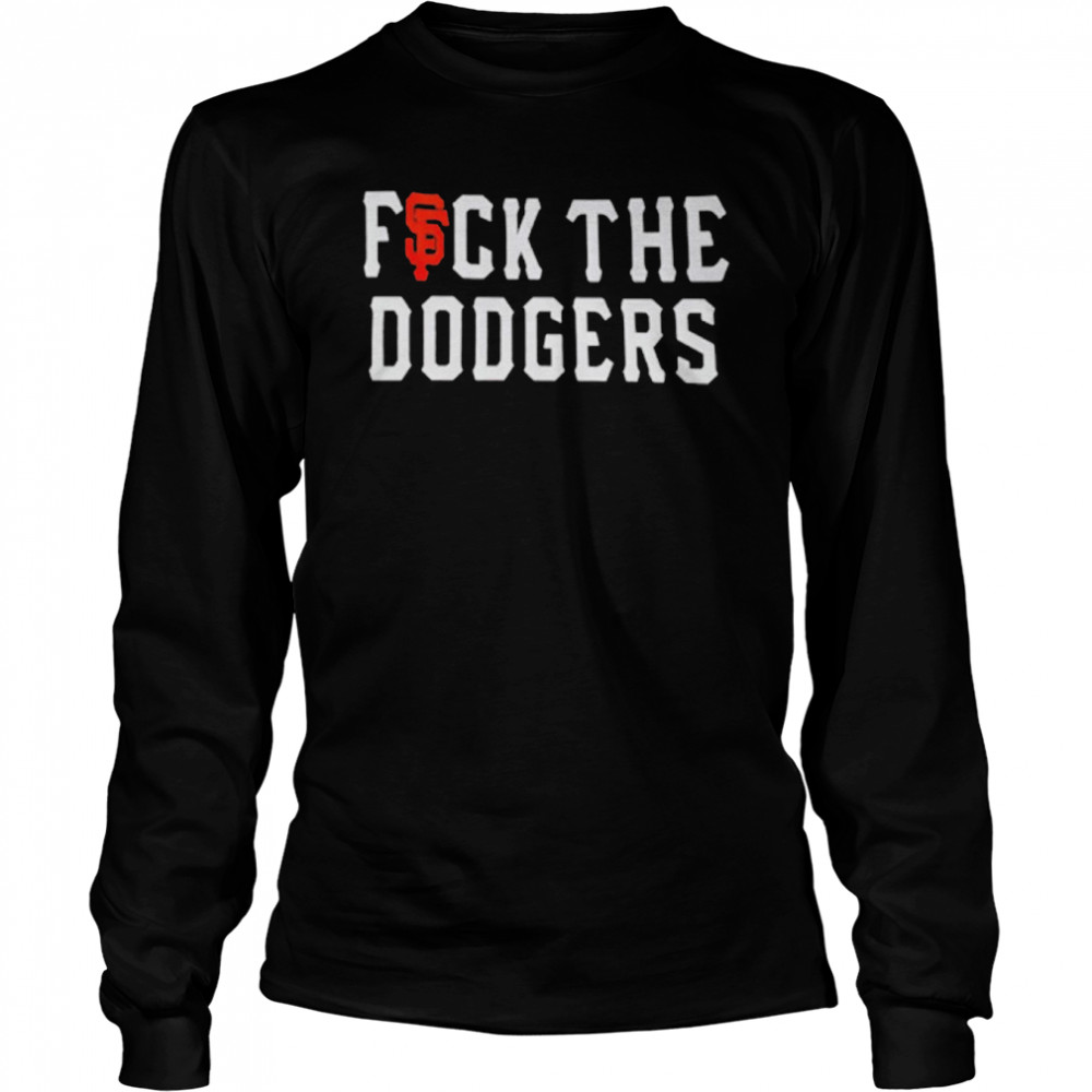 San Francisco Giants fuck the Dodgers shirt, hoodie, sweater, long sleeve  and tank top
