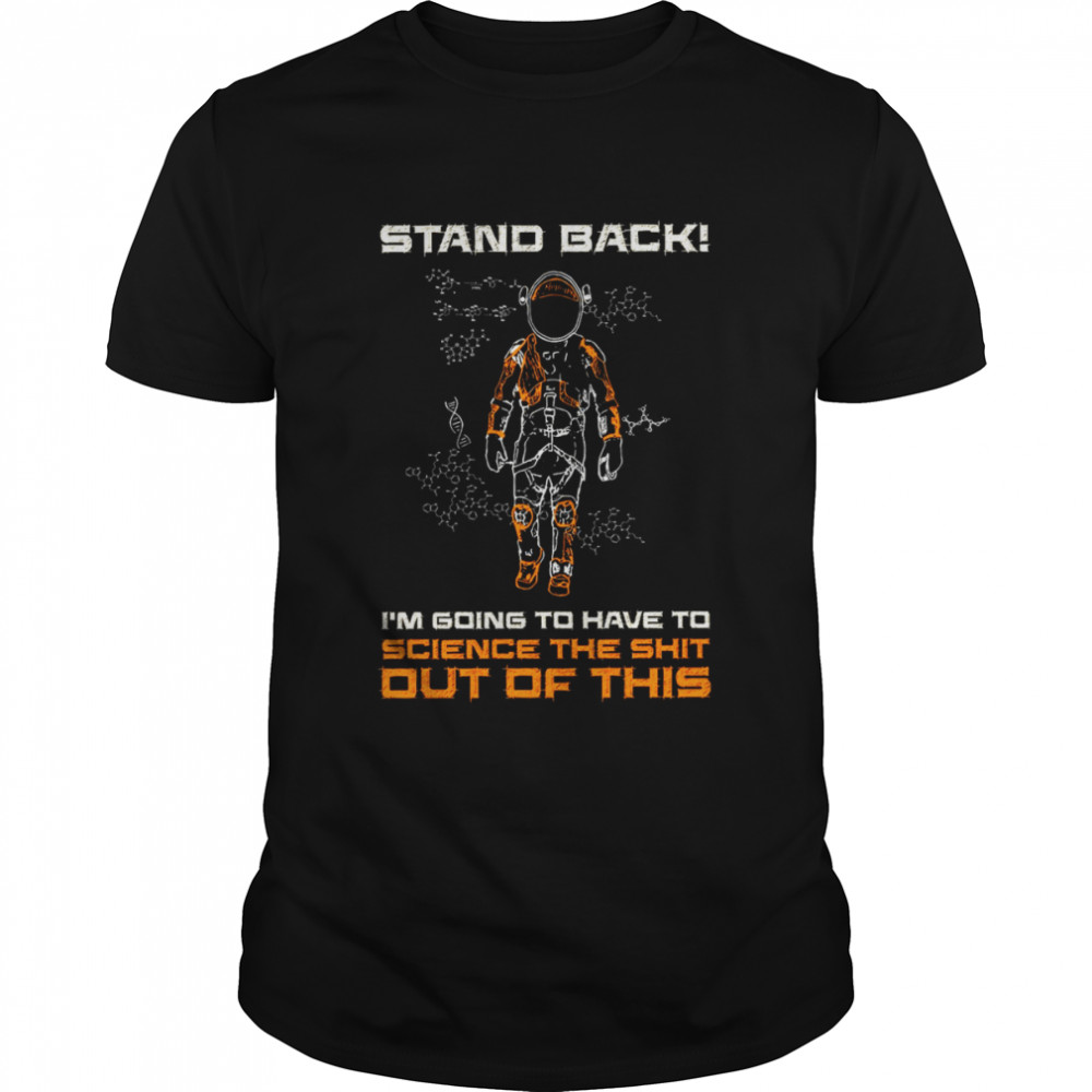 Stand back i’m going to have to science the shit out of this shirt