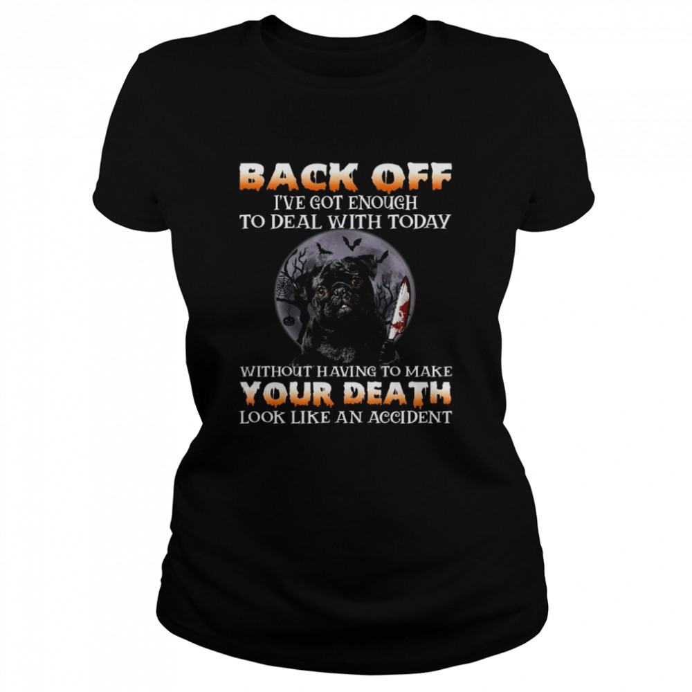 Back off i’ve got enough to deal with today without having to make your death shirt Classic Women's T-shirt