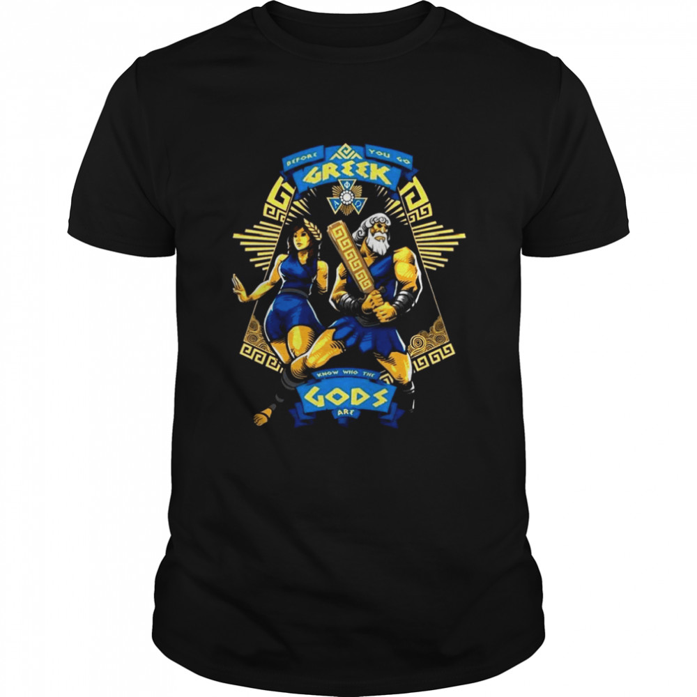 Before You Go Greek Know Who The Gods Are Shirt