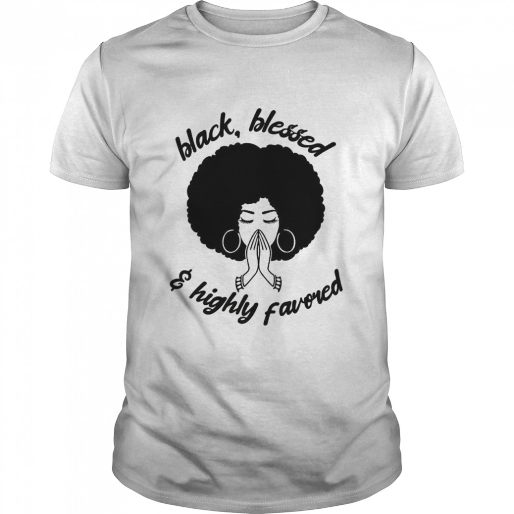 Black Blessed And Highly Favored Shirt