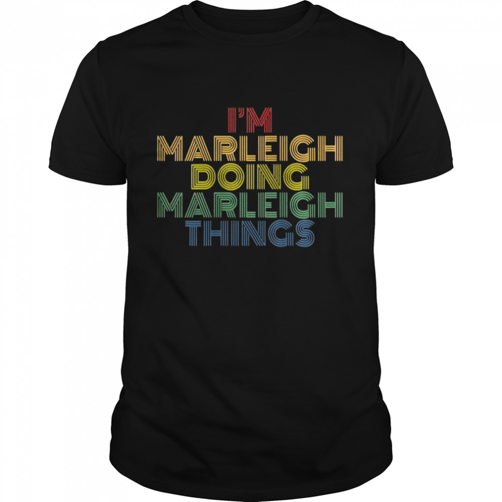 I’m Marleigh Doing Marleigh Things Personalized Name Shirt