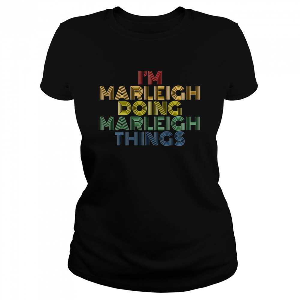 I’m Marleigh Doing Marleigh Things Personalized Name  Classic Women's T-shirt