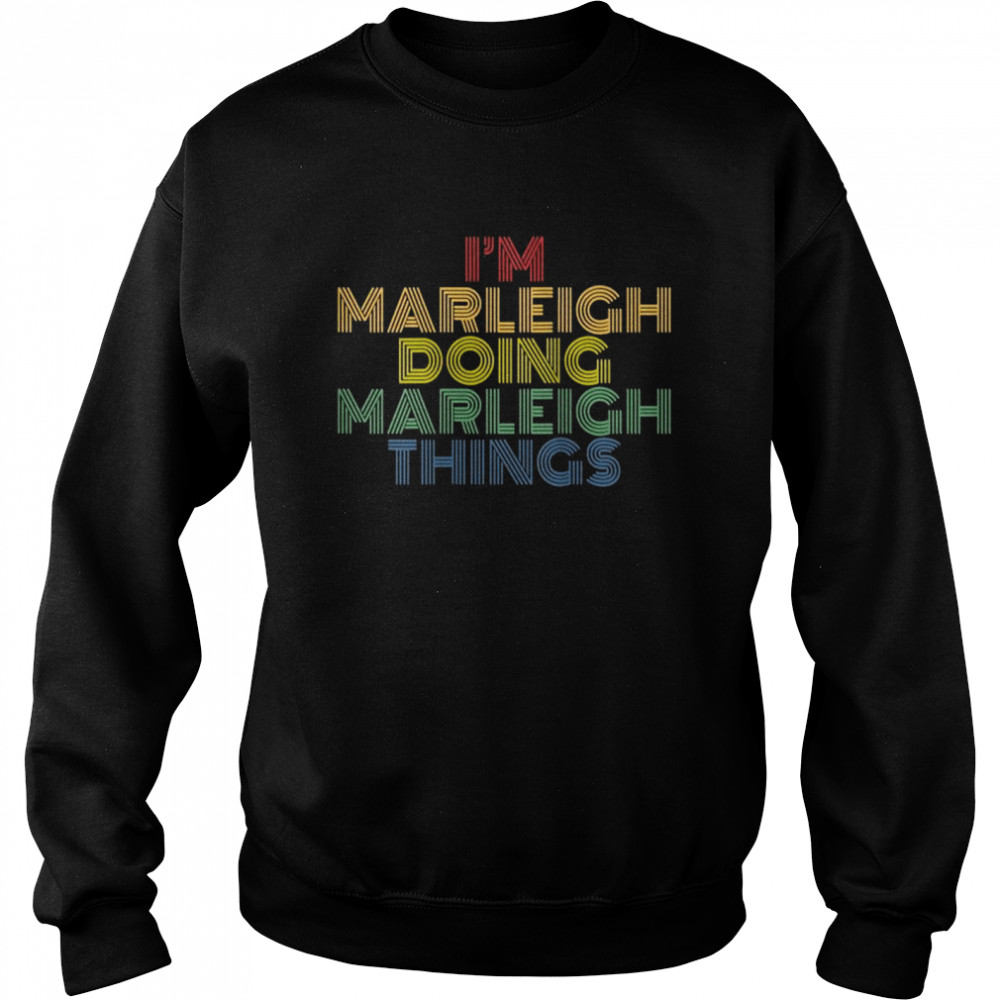 I’m Marleigh Doing Marleigh Things Personalized Name  Unisex Sweatshirt
