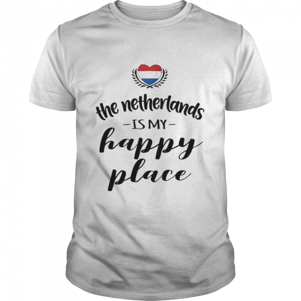 The netherlands is my happy place shirt