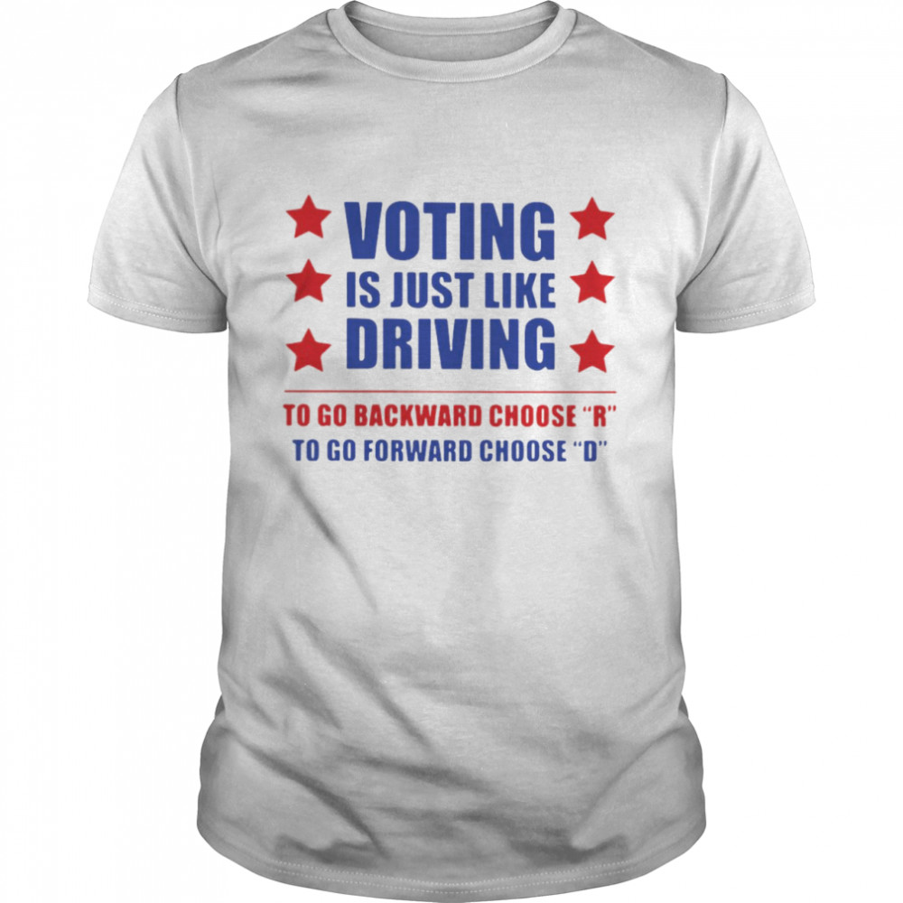 Voting Is Just Like Driving To Go Backward Choose R To Go Forward Choose D  Classic Men's T-shirt