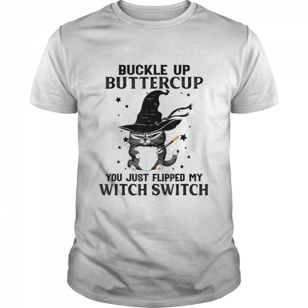 Buckle Up Buttercup You Just Flipped My Witch Switch Cat T-Shirt