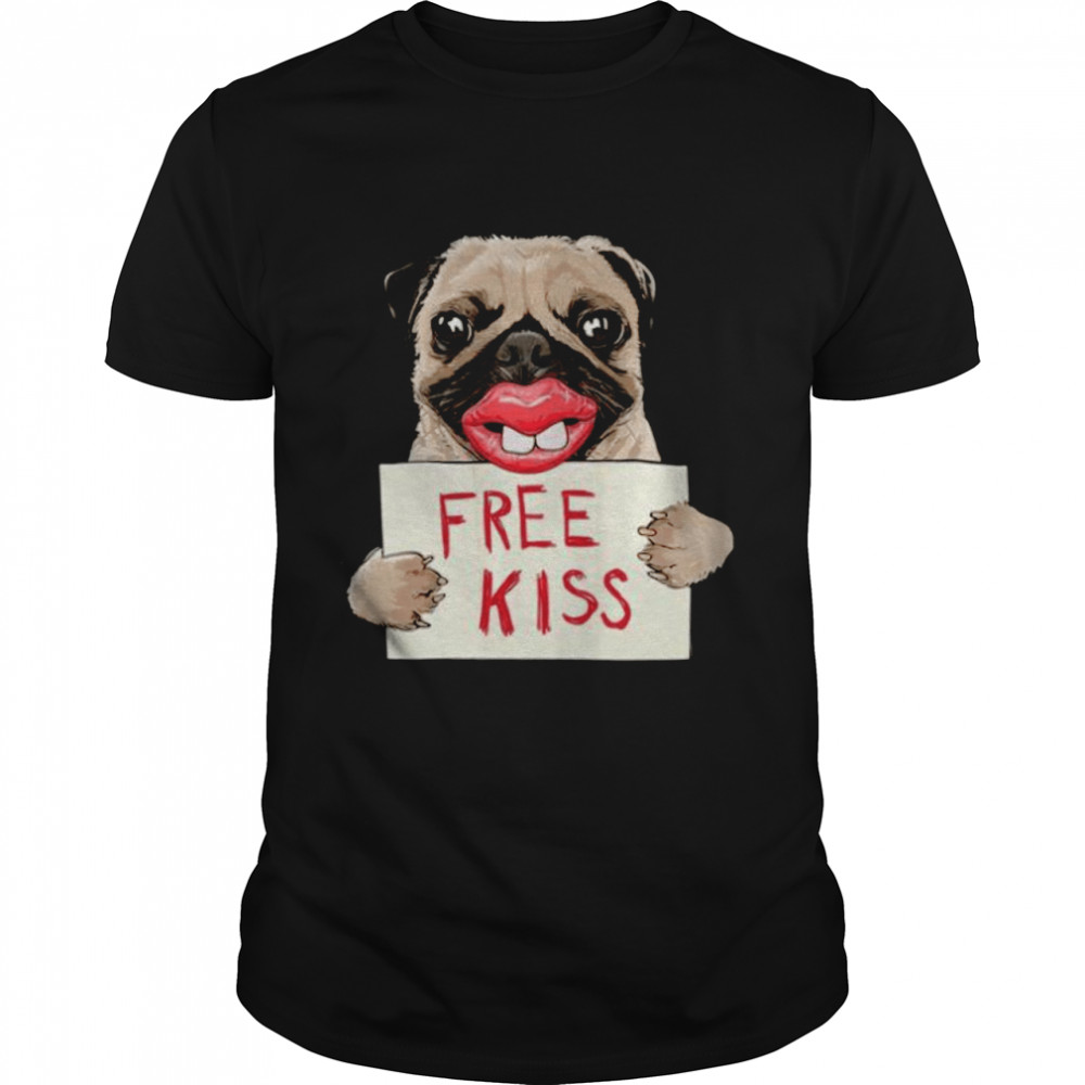 Pug Free kiss shirt