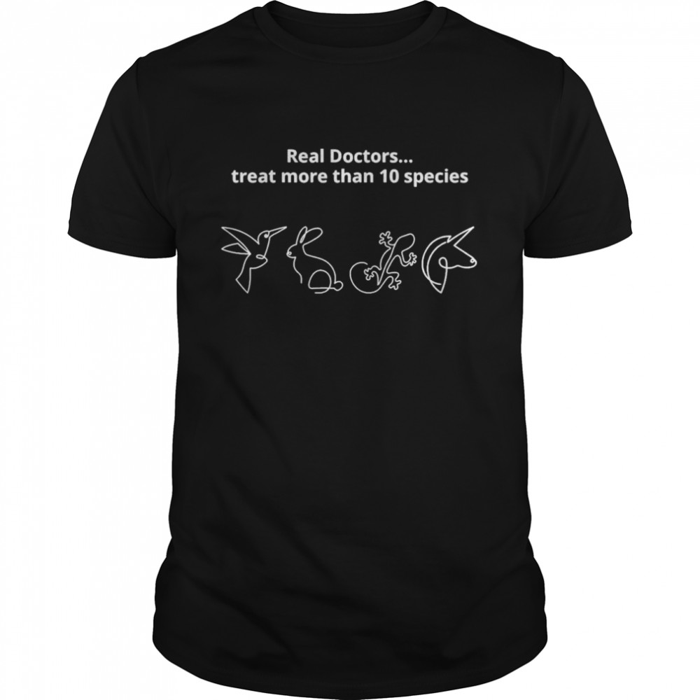 Real doctors treat more than 10 species shirt