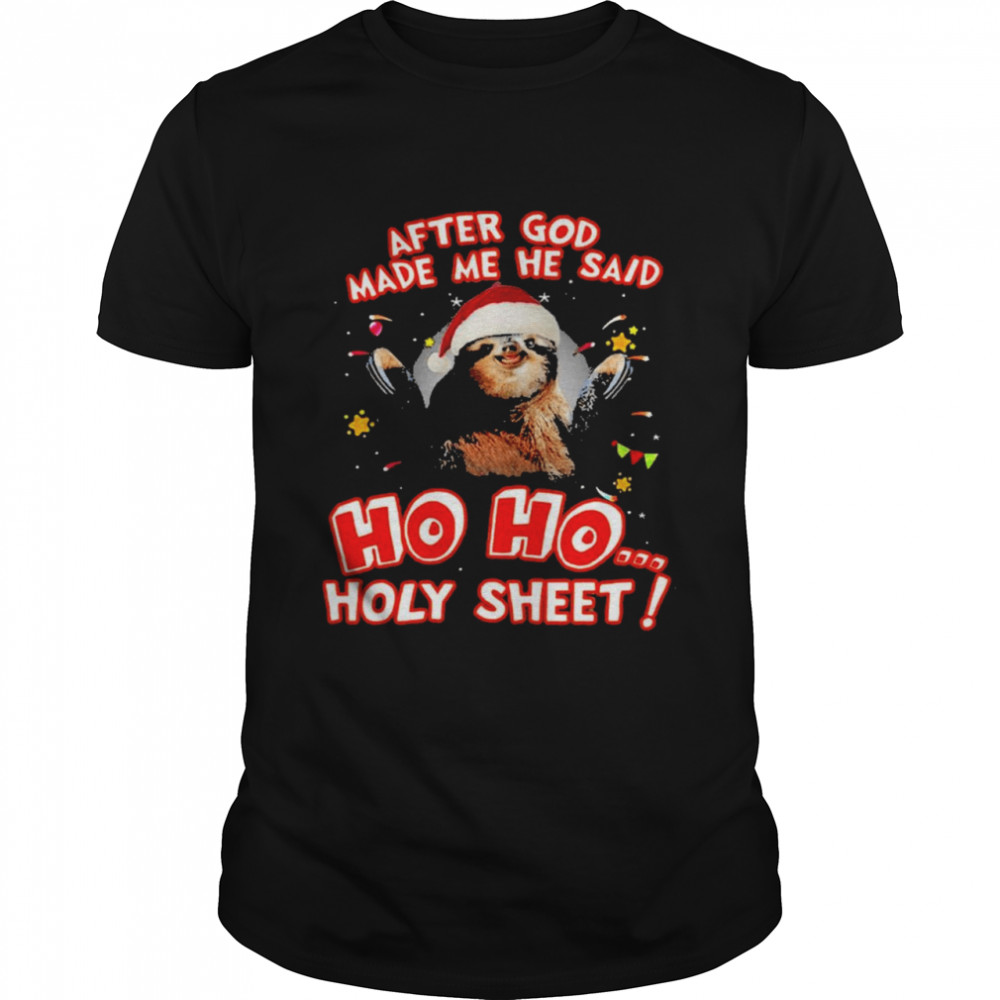 Santa sloth after god made me he said ho ho holy sheet merry christmas shirt