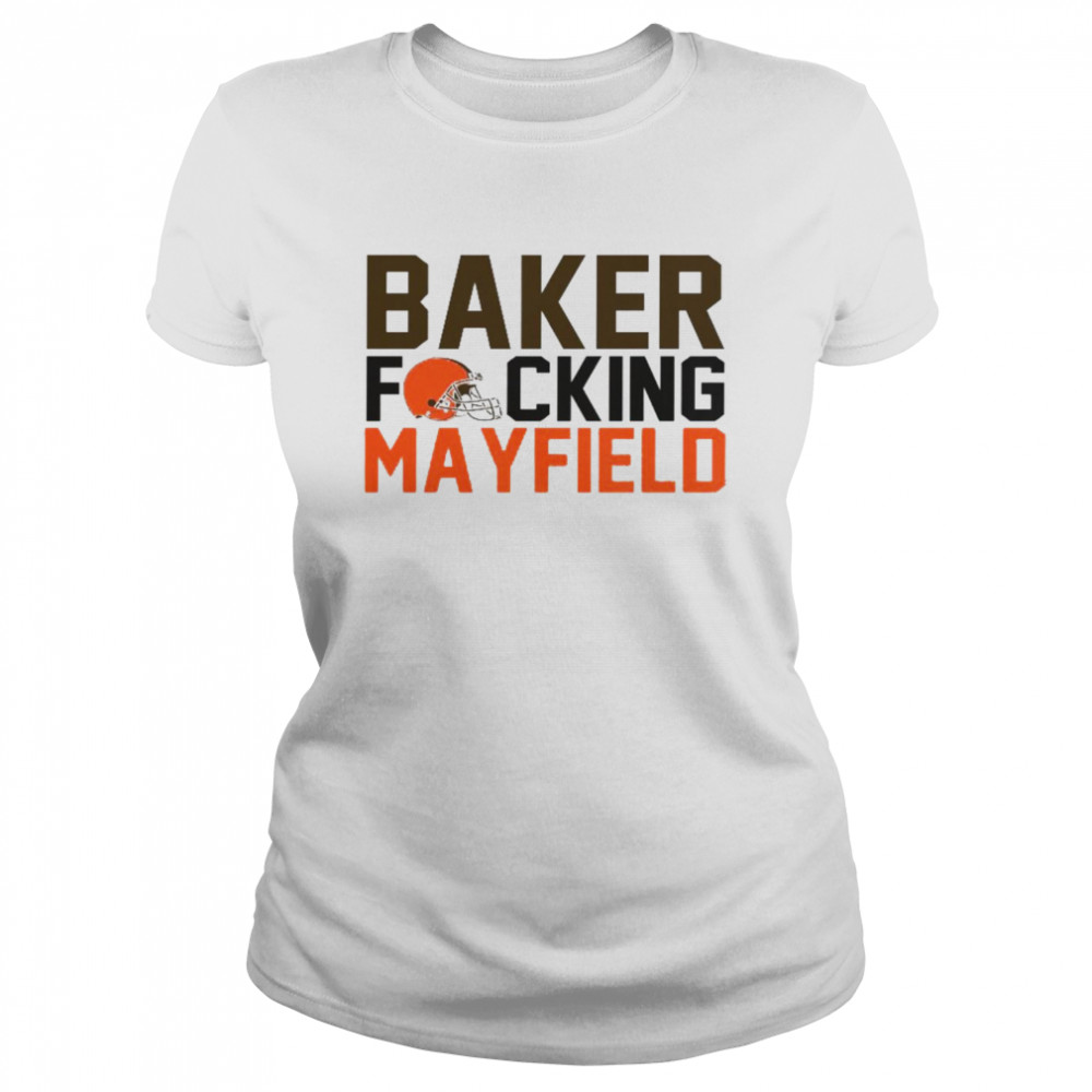 Baker Fucking Mayfield Cleveland Browns  Classic Women's T-shirt
