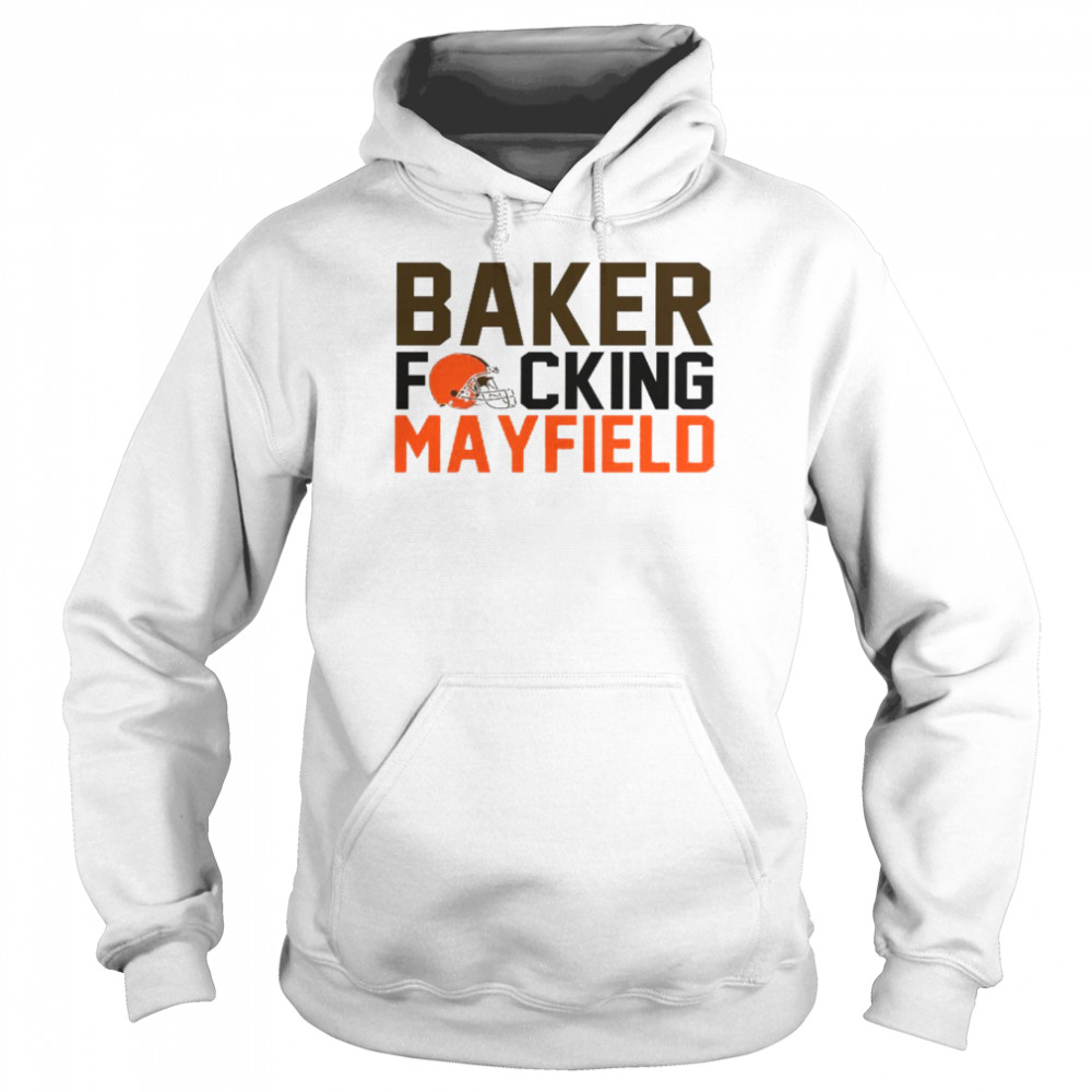 Baker Fucking Mayfield Cleveland Browns  Unisex Hoodie