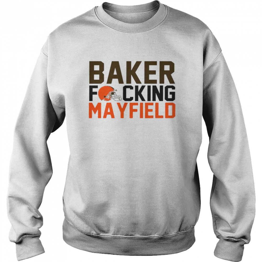 Baker Fucking Mayfield Cleveland Browns  Unisex Sweatshirt