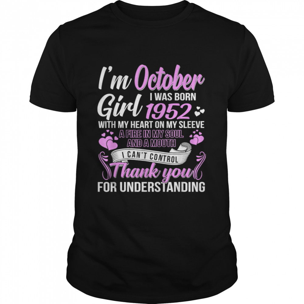 I’m A October Girl 1952 with my heart on my sleeve thank you for understanding T-Shirt