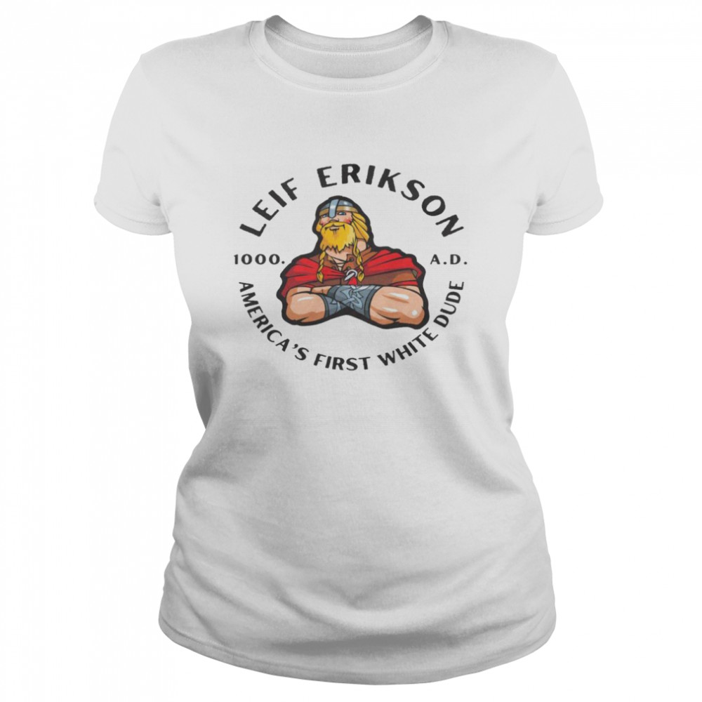 Leif Erikson America’s First White Dude  Classic Women's T-shirt