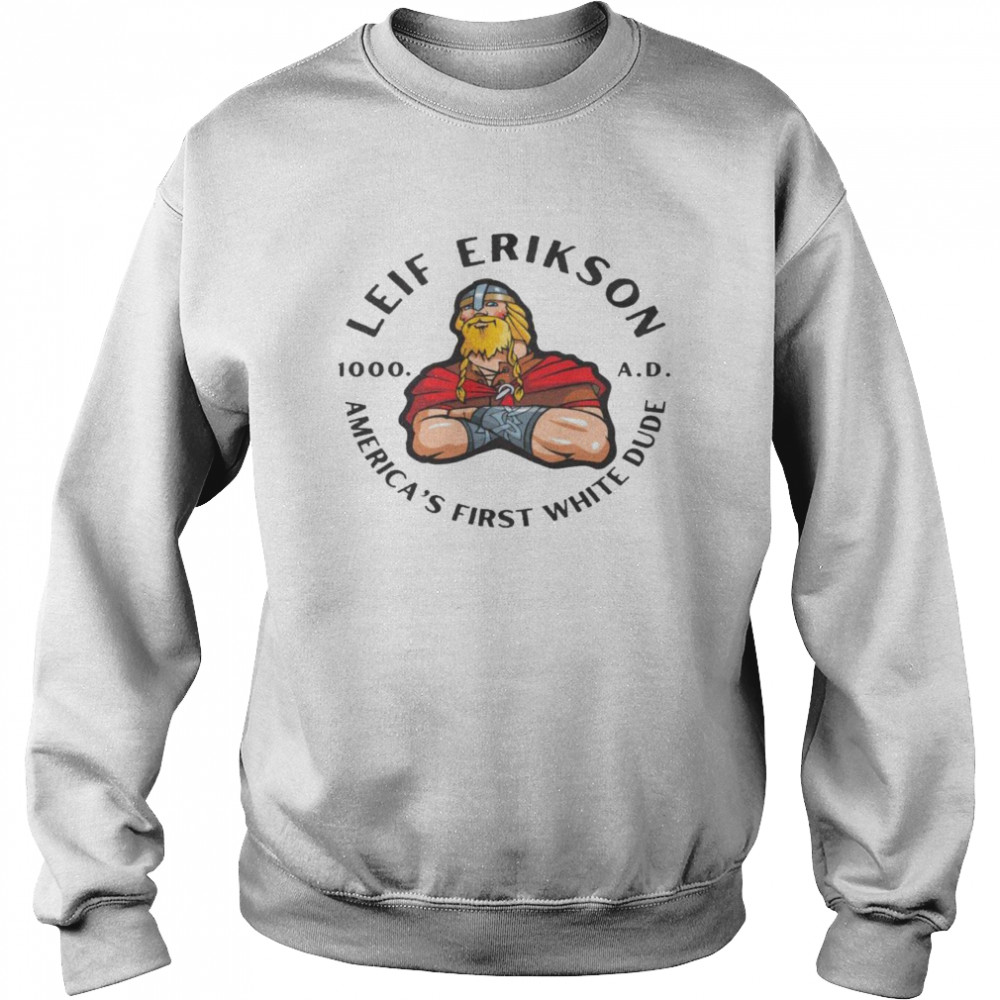 Leif Erikson America’s First White Dude  Unisex Sweatshirt
