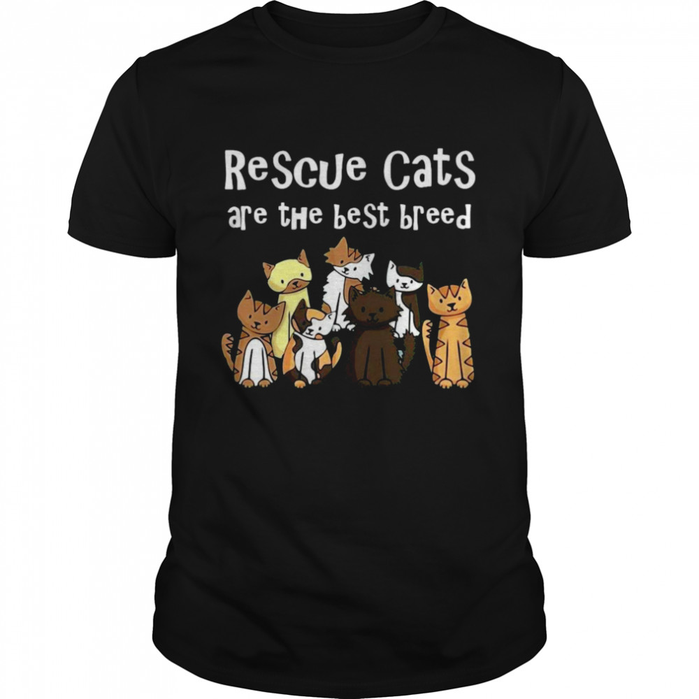 Rescue Cats Are The Best Breed Shirt