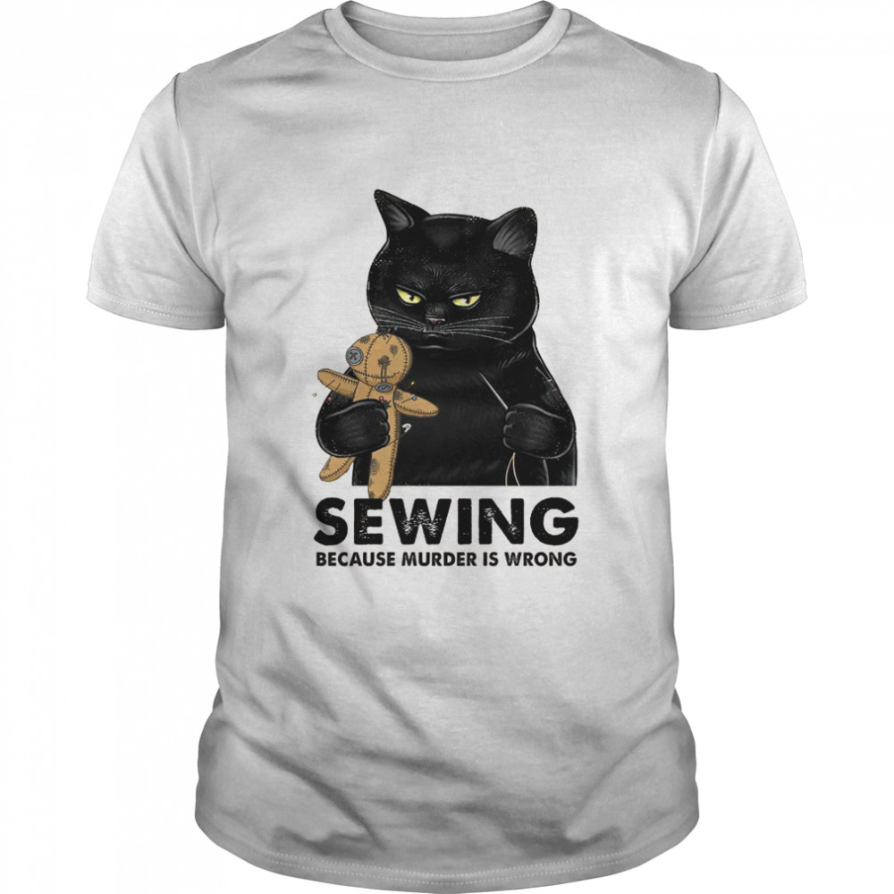 Cat Sewing because murder is wrong shirt