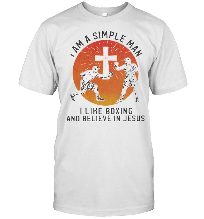 I am a simple man I like boxing and believe in jesus shirt