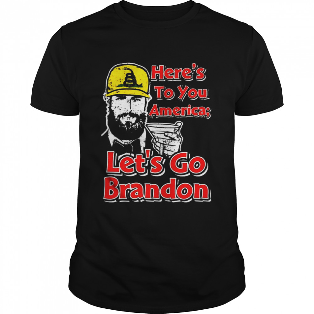 The Heres To You America Lets Go Brandon shirt