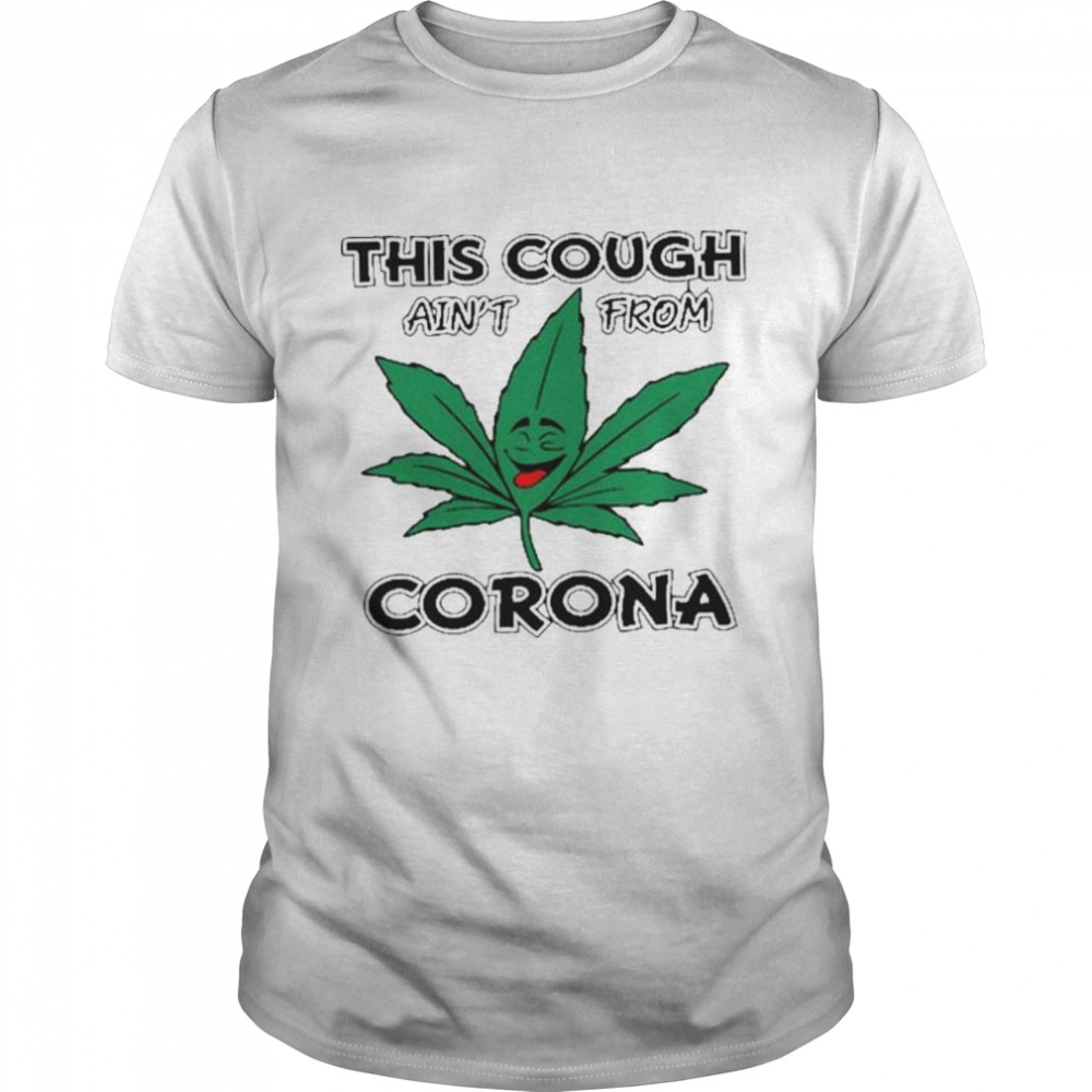 This cough aint from corona shirt