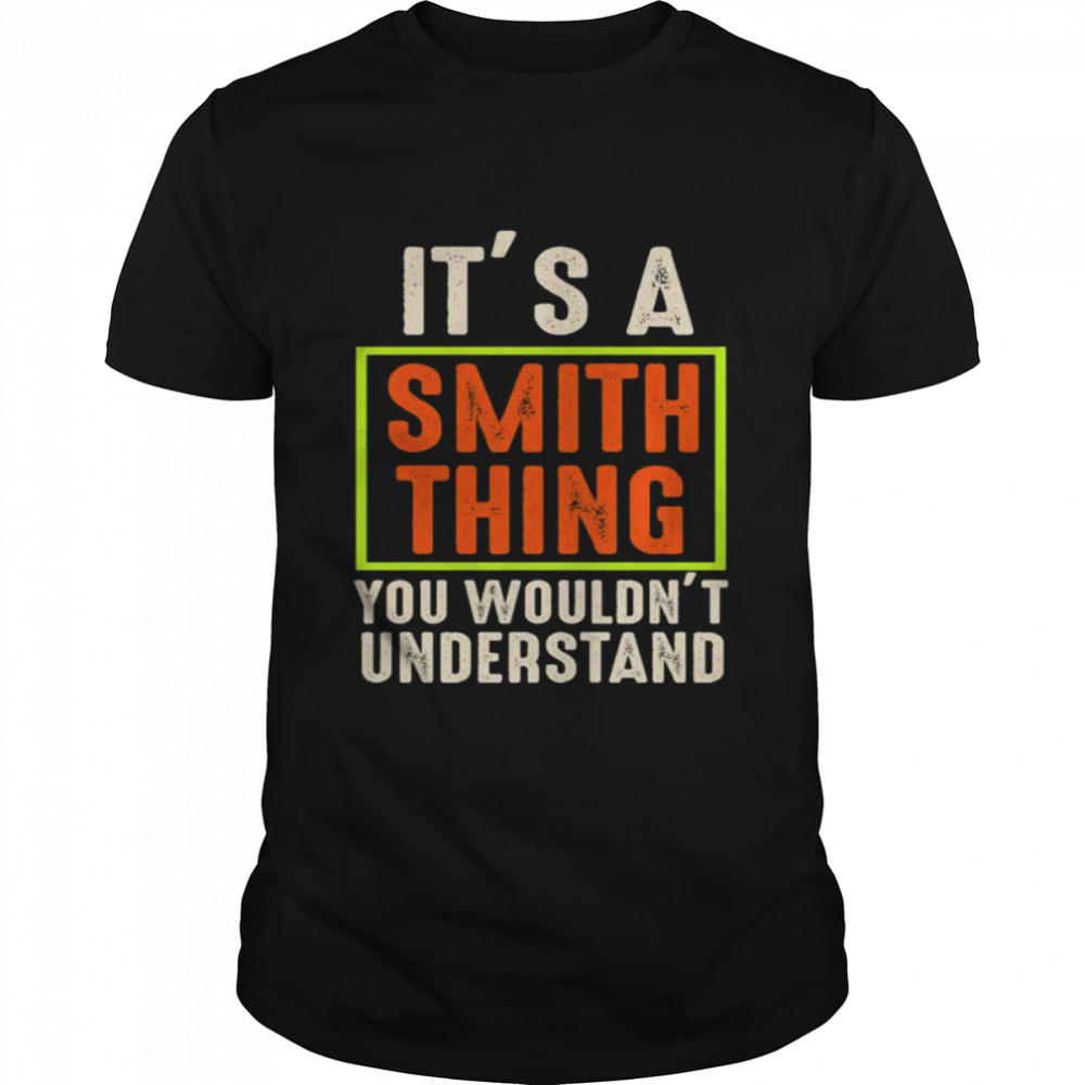 It’s a smith thing You wouldn’t understand shirt