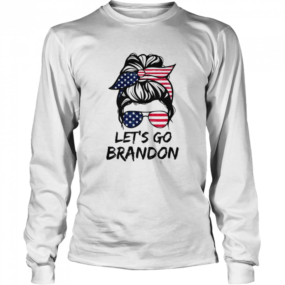 Messy Bun Let’s Go Brandon Chant Biden Political Tee  Long Sleeved T-shirt