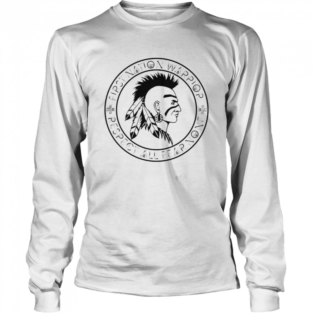 First Nation Warrior Respect All Fear None Native American  Long Sleeved T-shirt